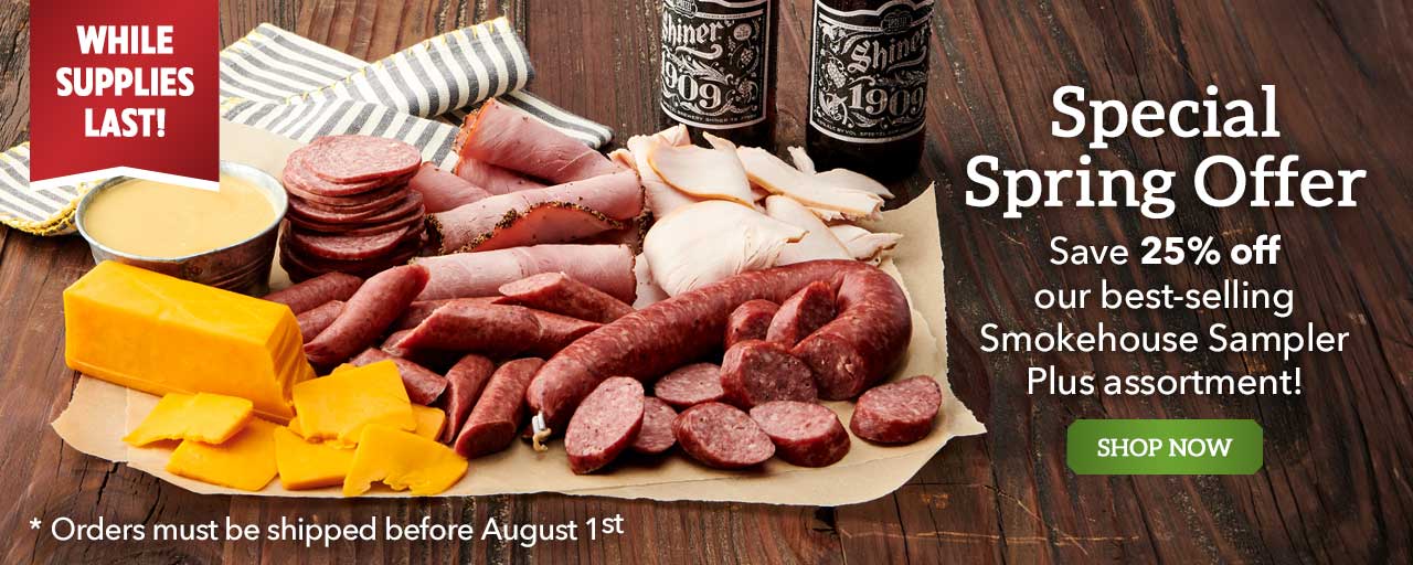 Special Spring Offer - Save 25% off
our best-selling Smokehouse Sampler Plus assortment!