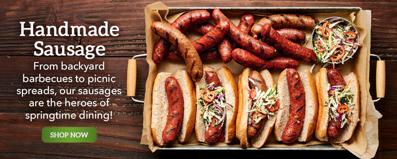Handmade Sausage - From backyard barbecues to picnic spreads, our sausages are the heroes of springtime dining!