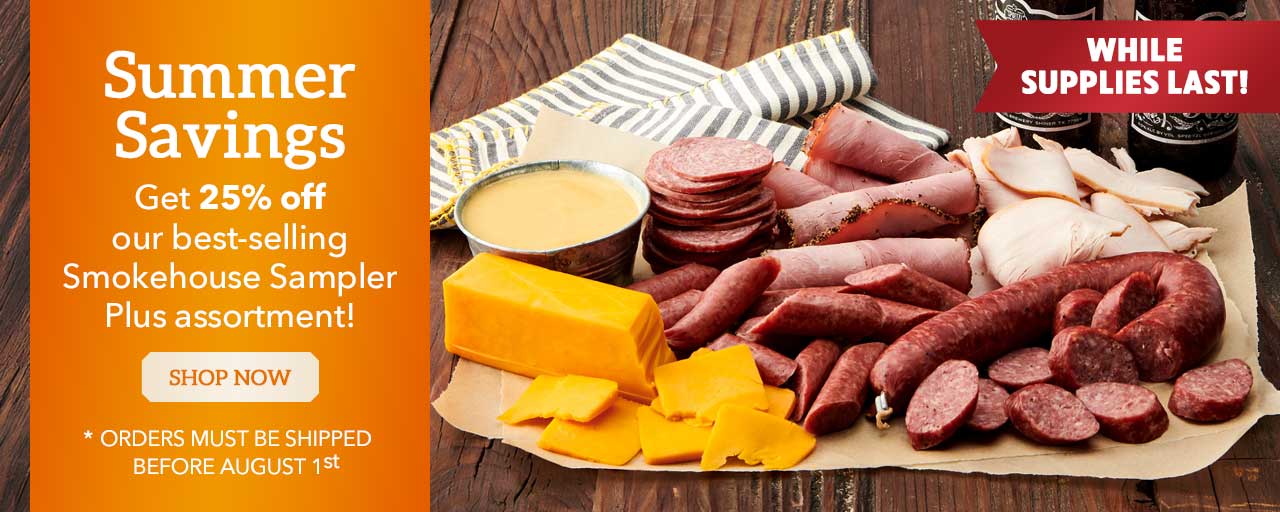 Summer Savings - Save 25% off
our best-selling Smokehouse Sampler Plus assortment!