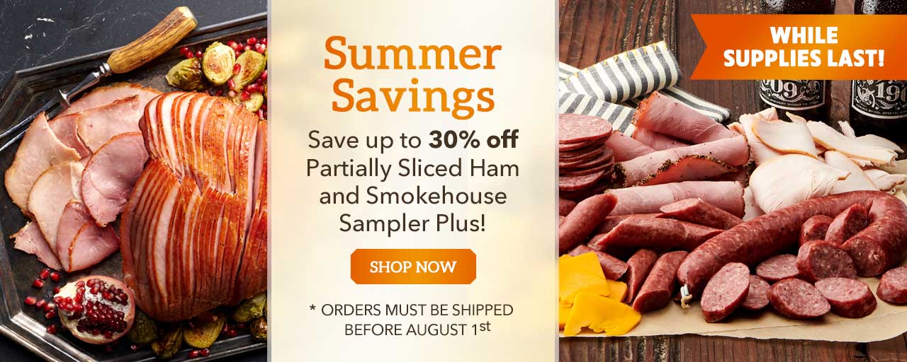 Summer Savings - Save up to 30% off
Partially Sliced Ham and Smokehouse Sampler Plus!