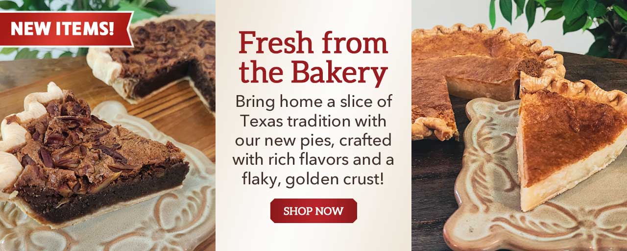 Fresh from the Bakery - Bring home a slice of Texas tradition with our new pies, crafted with rich flavors and a flaky, golden crust!