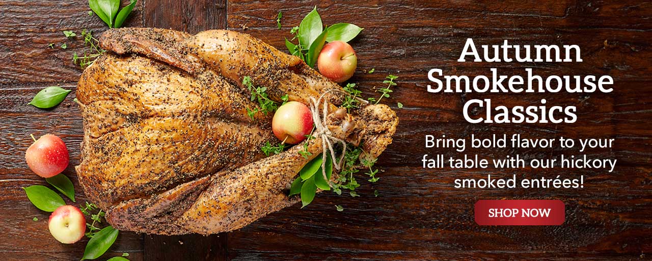 Autumn Smokehouse Classics - Bring bold flavor to your fall table with our hickory smoked entrées!