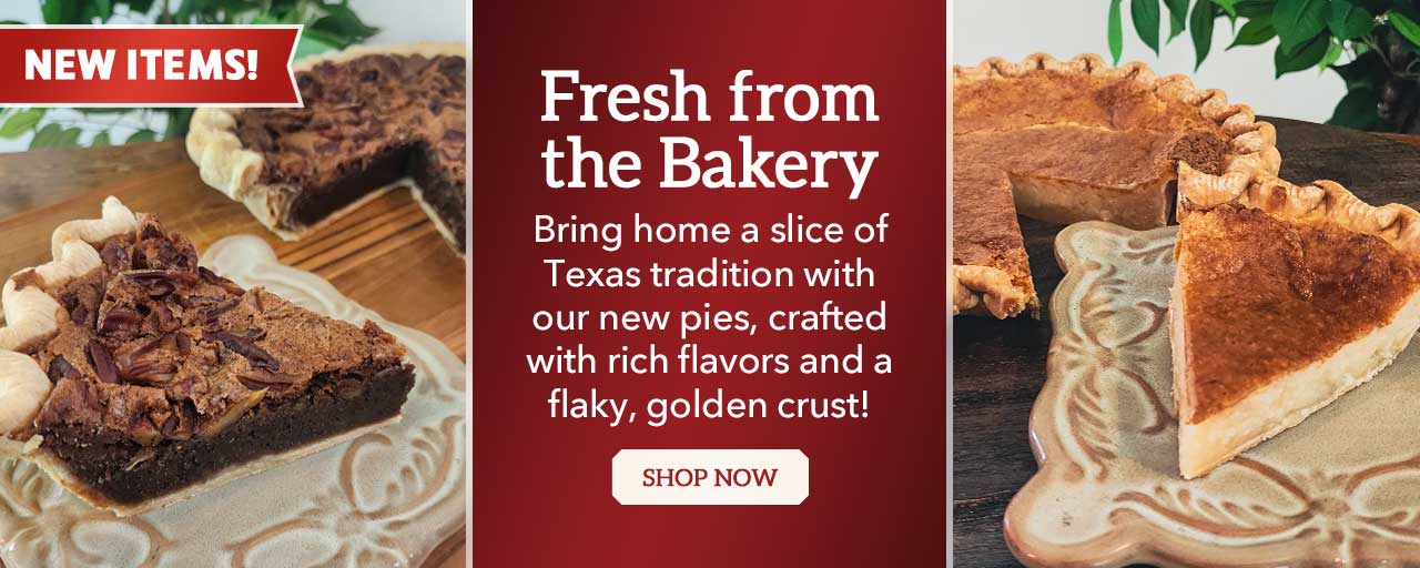 Fresh from the Bakery - Bring home a slice of Texas tradition with our new pies, crafted with rich flavors and a flaky, golden crust!