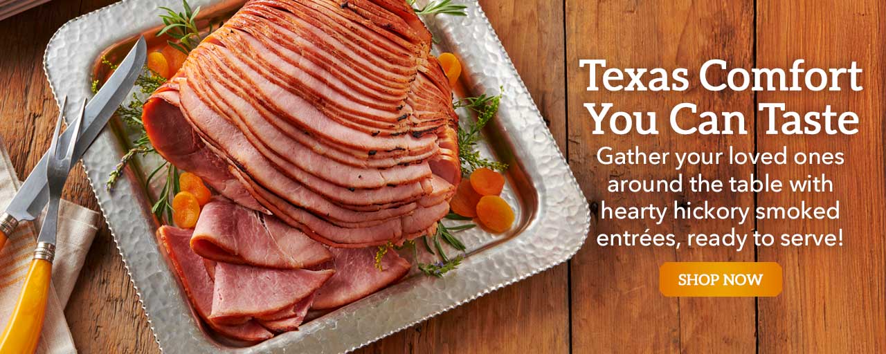 Texas Comfort You Can Taste - Gather your loved ones around the table with hearty hickory smoked entrées, ready to serve!