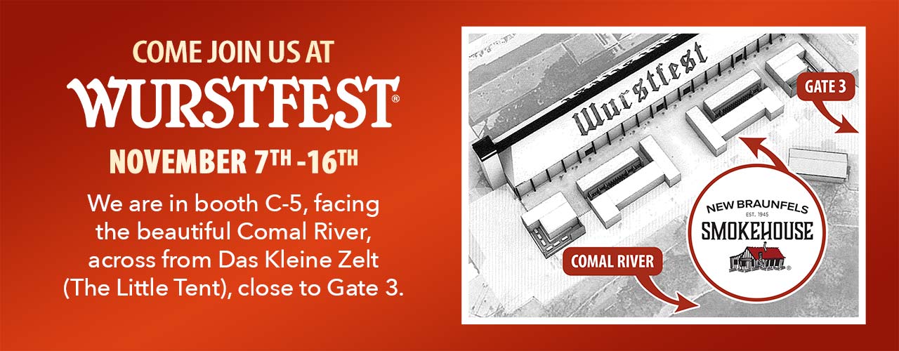 Come Join Us at Wurstfest - We are in booth C-5, facing the beautiful Comal River, across from Das Kleine Zelt
(The Little Tent), close to Gate 3.