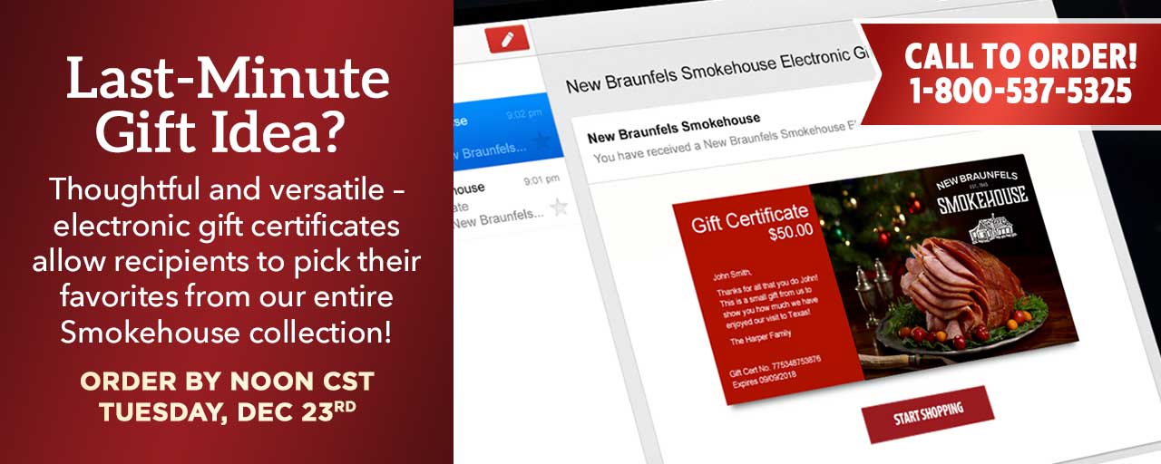 Last Minute Gift Idea? Thoughtful and versatile – electronic gift certificates allow recipients to pick their favorites from our entire Smokehouse collection!