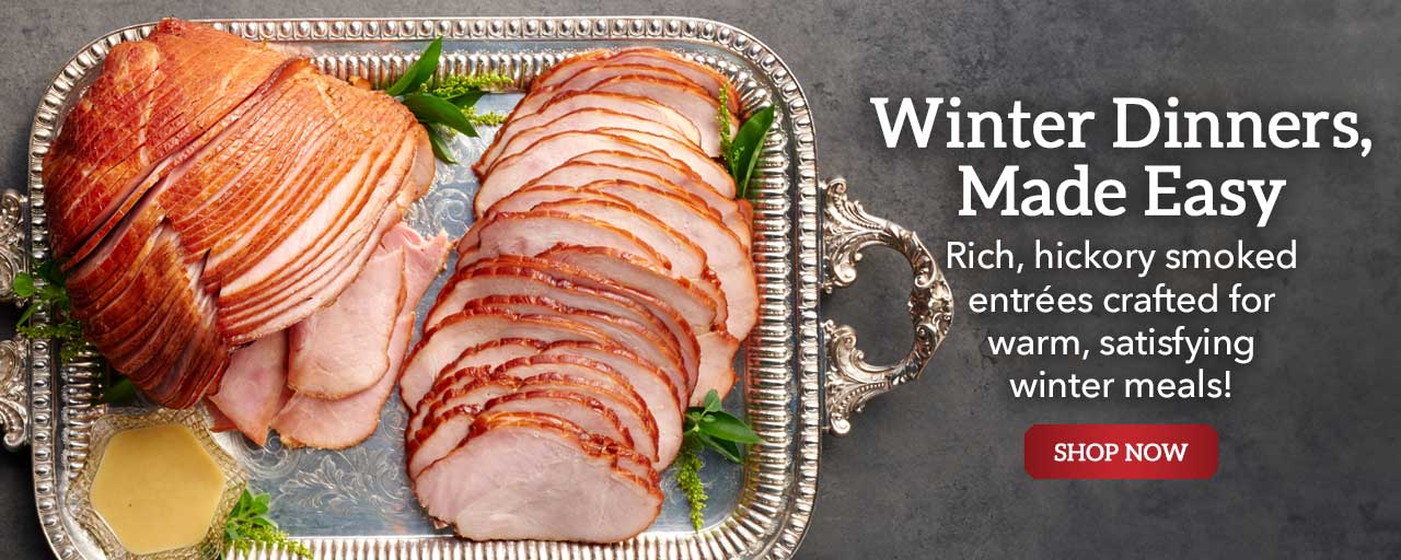 Winter Dinners, Made Easy - Rich, hickory smoked entrées crafted for warm, satisfying winter meals!
