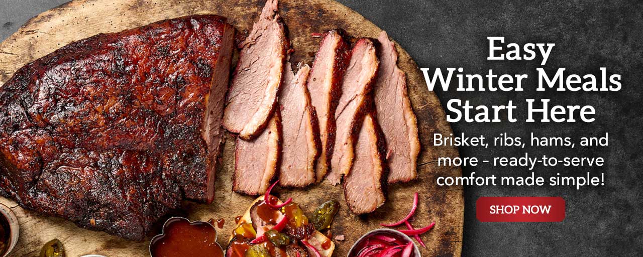 Easy Winter Meals Start Here - Brisket, ribs, hams, and more – ready-to-serve comfort made simple!