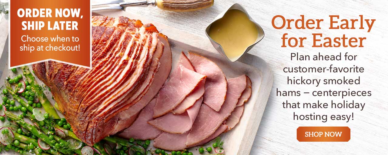 Order Early for Easter - Plan ahead for customer-favorite hickory smoked hams − centerpieces that make holiday hosting easy!