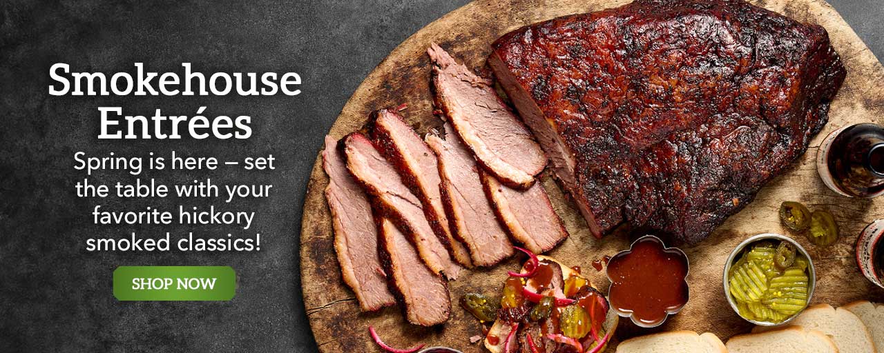 Smokehouse Entrées - Spring is here — set the table with your favorite hickory smoked classics! - Shop Now