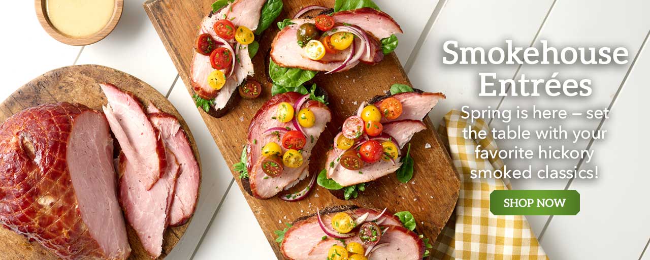 Smokehouse Entrées - Spring is here — set the table with your favorite hickory smoked classics! - Shop Now