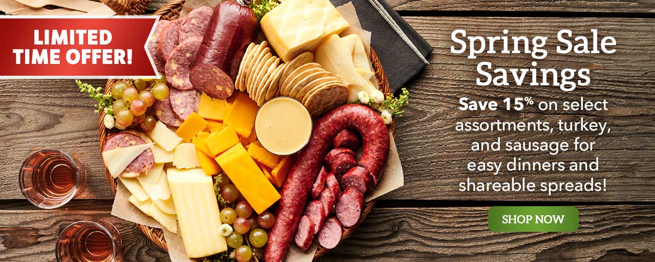 Spring Sale - Save 15% on select assortments, turkey, and sausage for easy dinners and shareable spreads! Limited Time Offer! Shop Now