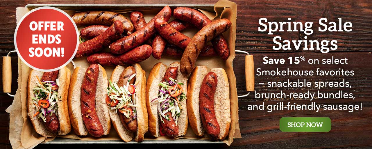 Spring Sale - Save 15% on select Smokehouse favorites − snackable spreads, brunch-ready bundles, and grill-friendly sausage! Shop Now
