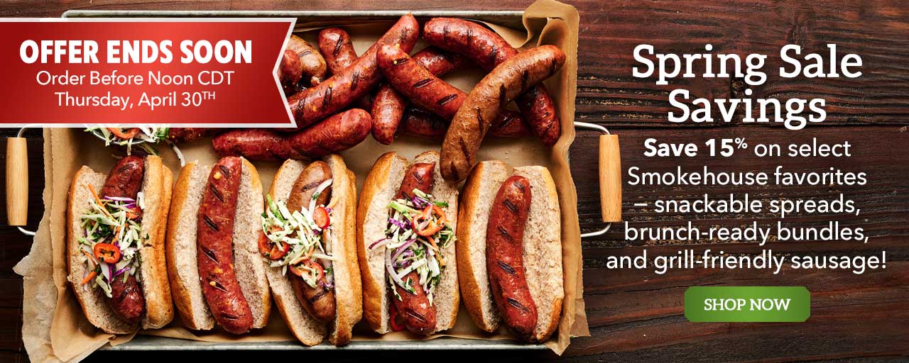 Spring Sale - Save 15% on select Smokehouse favorites − snackable spreads, brunch-ready bundles, and grill-friendly sausage! Shop Now